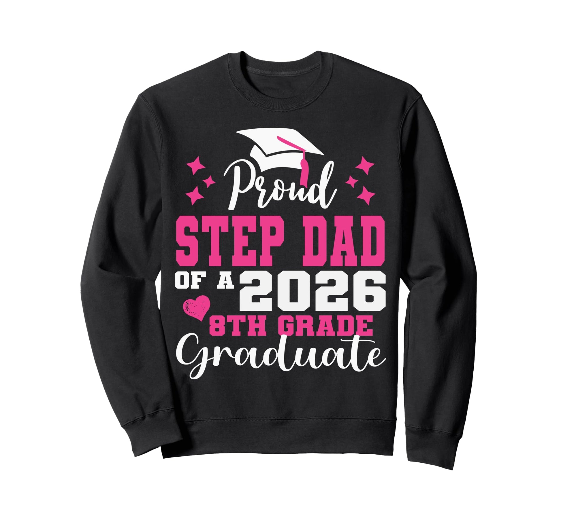 Proud Step Dad 2026 8Th Grade Sweatshirt - Fun Novelty Design Men Women - T-Shirt, Sweatshirt, Hoodie