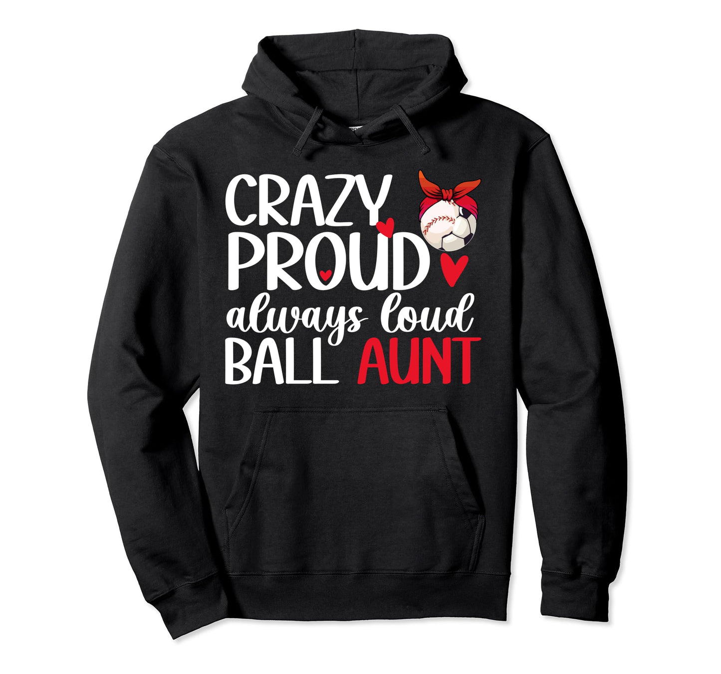 Crazy Proud Always Loud Ball Aunt Hoodie - Graphic Print for Adults - T-Shirt, Sweatshirt, Hoodie