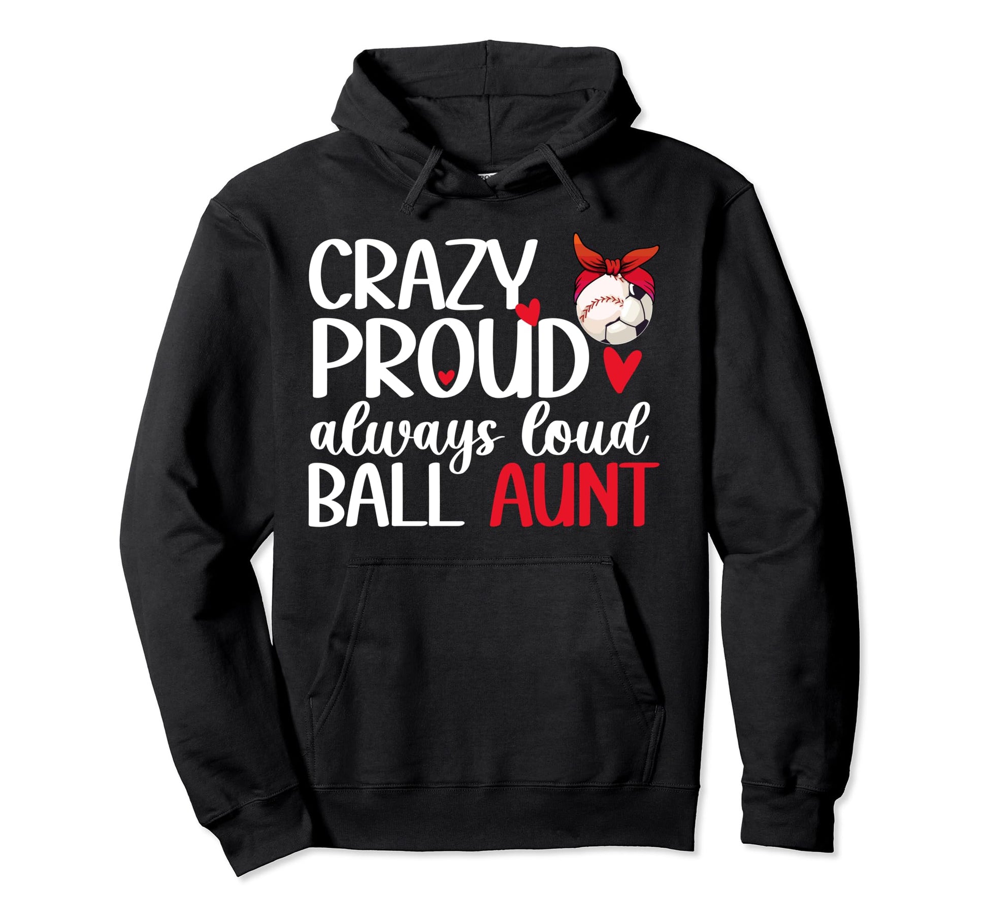 Crazy Proud Always Loud Ball Aunt Hoodie - Graphic Print for Adults - T-Shirt, Sweatshirt, Hoodie