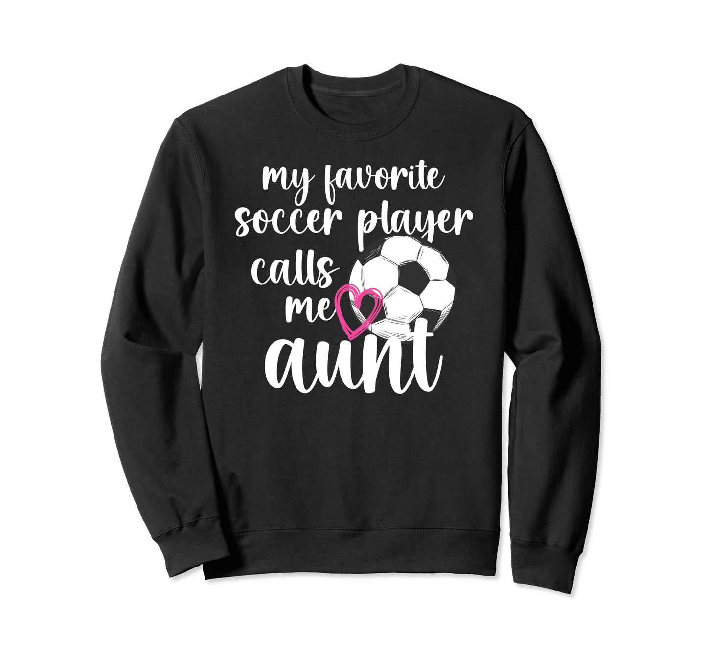 My Favorite Soccer Player Aunt Sweatshirt - Unique Graphic Men Women - T-Shirt, Sweatshirt, Hoodie