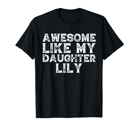 Awesome Like My Daughter Lily Dad T-Shirt - Aesthetic Graphic Men Women - T-Shirt, Sweatshirt, Hoodie