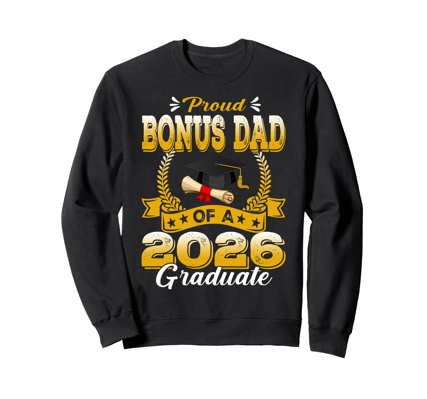 Proud Bonus Dad 2026 Graduate Sweatshirt - Casual Everyday Wear for Adults - T-Shirt, Sweatshirt, Hoodie