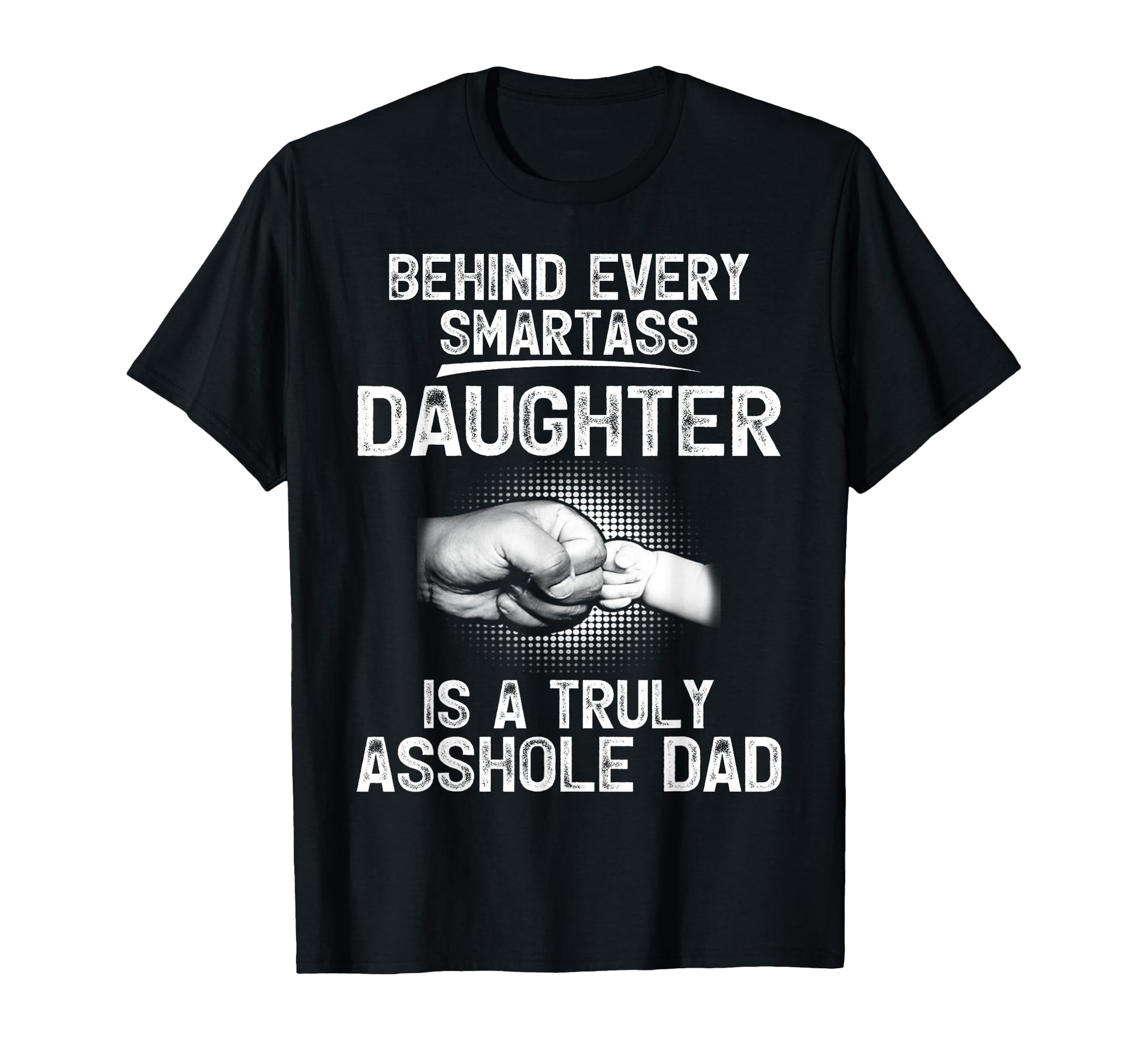 Behind Every Smartass Daughter Is Truly T-Shirt - Trendy Graphic Men Women - T-Shirt, Sweatshirt, Hoodie