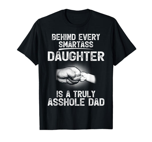 Behind Every Smartass Daughter Is Truly T-Shirt - Trendy Graphic Men Women - T-Shirt, Sweatshirt, Hoodie