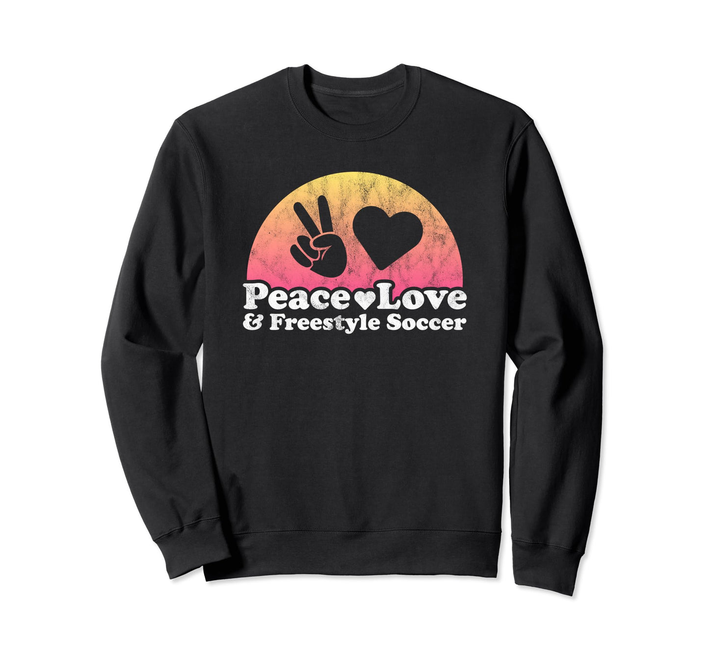 Peace Love And Freestyle Soccer Sweatshirt - Fun Novelty Design Men Women - T-Shirt, Sweatshirt, Hoodie