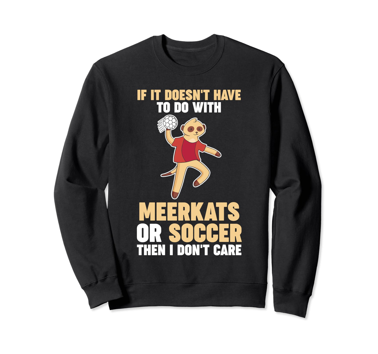 Soccer Meerkat Sweatshirt - Custom Art Print Unisex - T-Shirt, Sweatshirt, Hoodie
