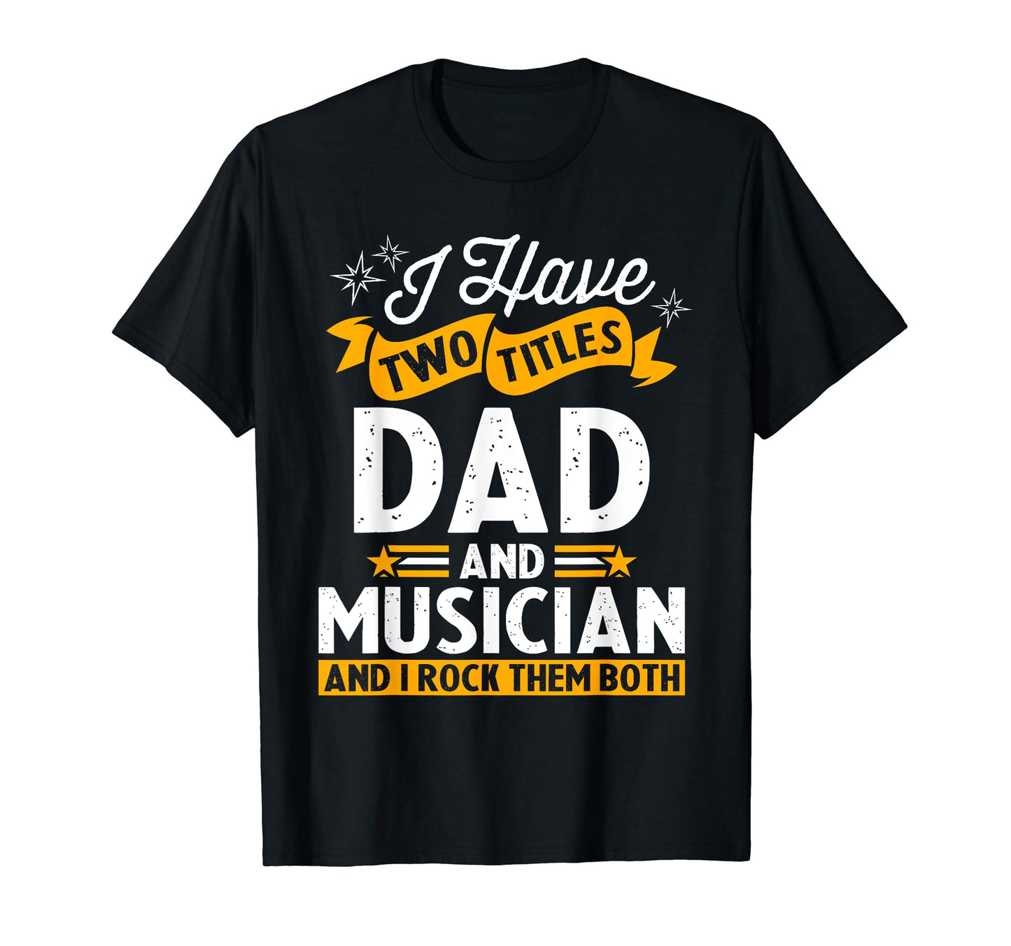 I Have Two Titles Dad And Musician T-Shirt - Graphic Print for Adults - T-Shirt, Sweatshirt, Hoodie