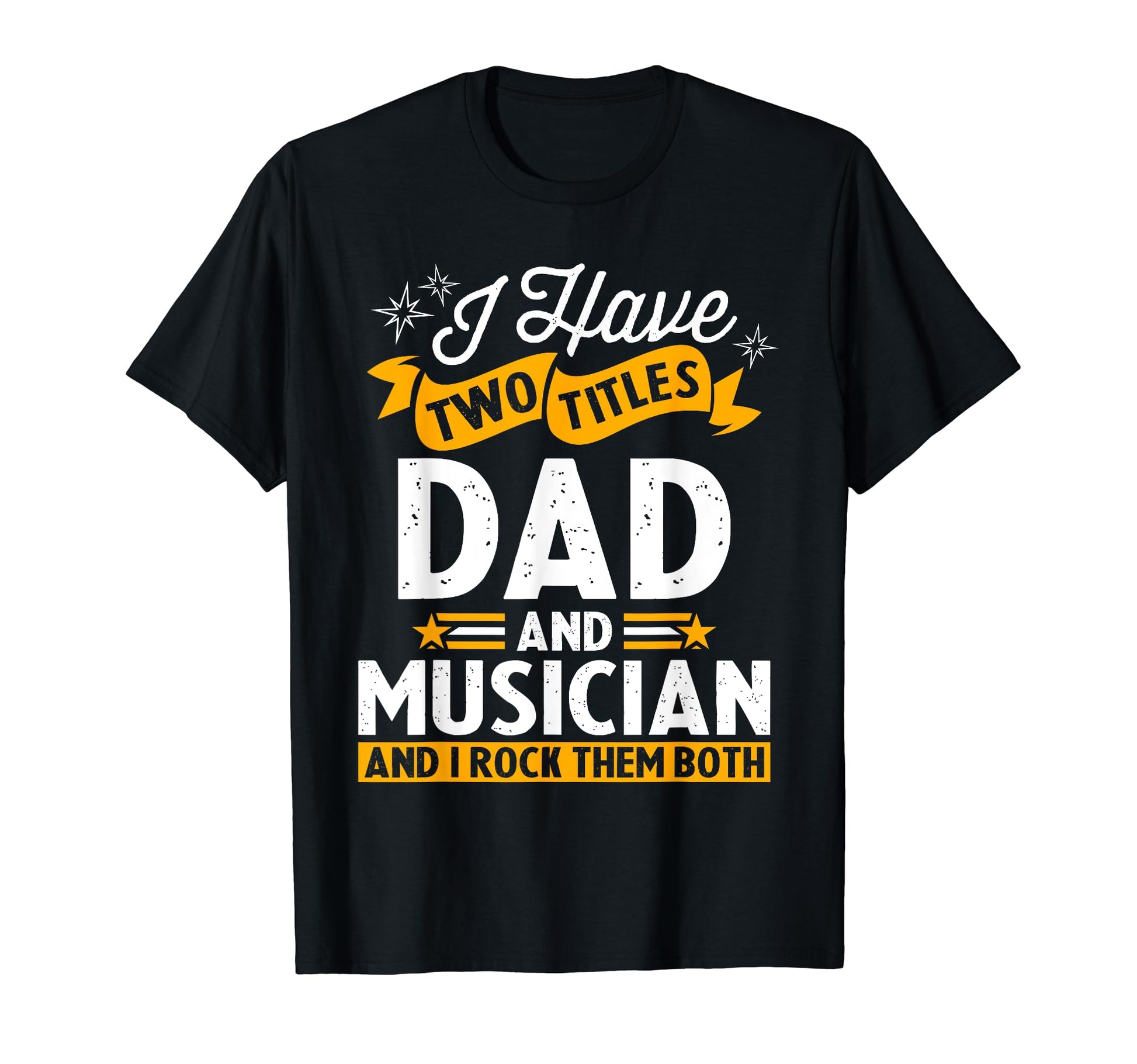 I Have Two Titles Dad And Musician T-Shirt - Graphic Print for Adults - T-Shirt, Sweatshirt, Hoodie