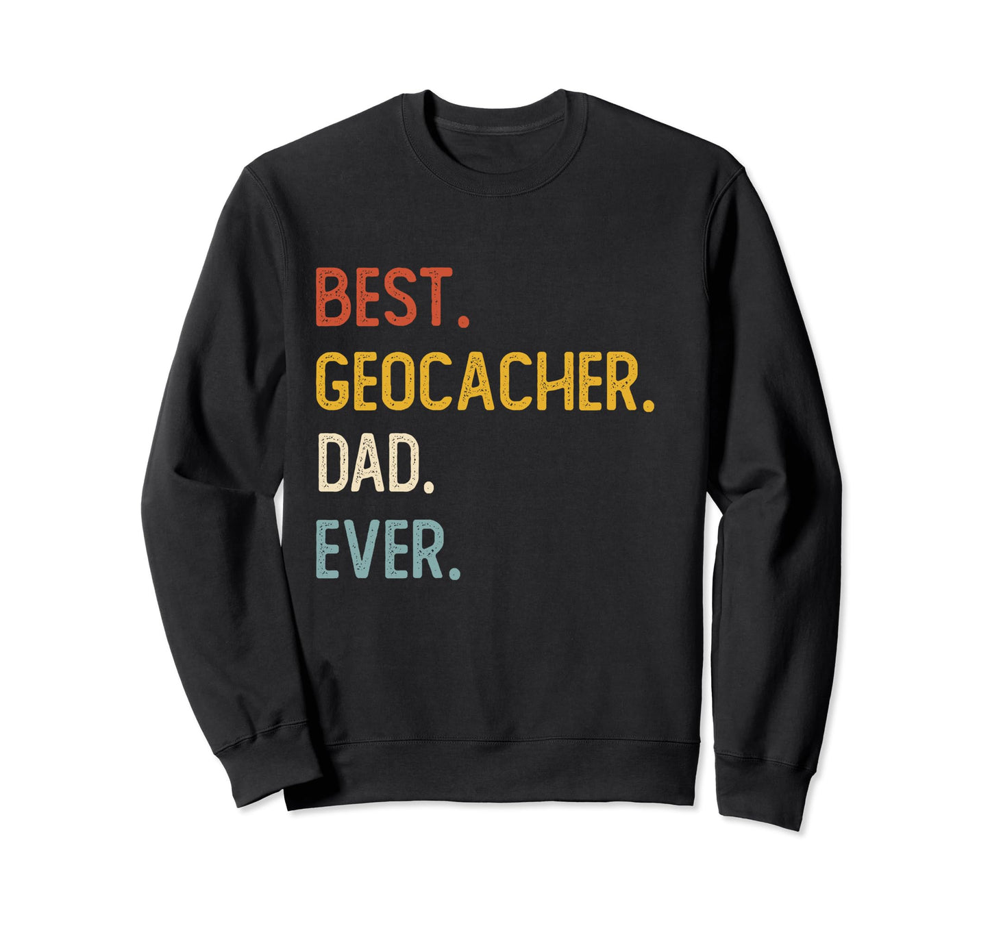 Funny Dad Shirts Best Geocacher Sweatshirt - Aesthetic Graphic for Adults - T-Shirt, Sweatshirt, Hoodie