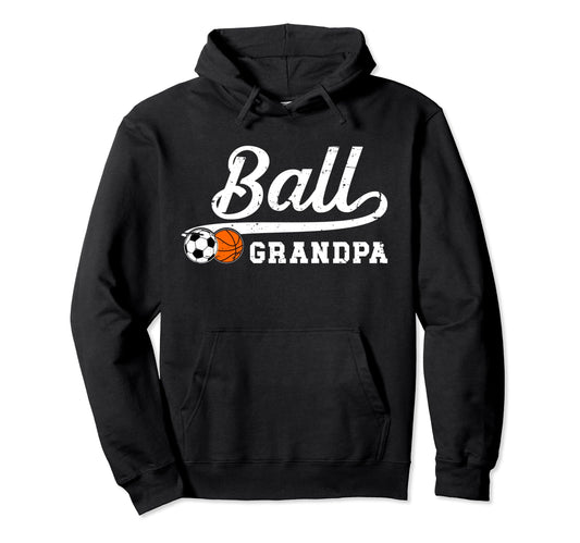 Ball Grandpa Proud Soccer Basketball Hoodie - Fun Novelty Design Men Women - T-Shirt, Sweatshirt, Hoodie