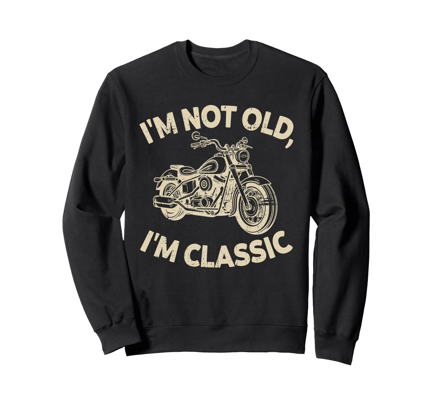 Im Not Old Im Funny Motorcycle Sweatshirt - Custom Art Print Men Women - T-Shirt, Sweatshirt, Hoodie