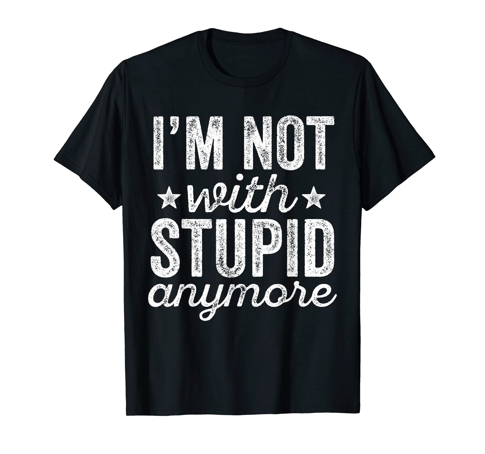 Im Not Stupid Anymore T-Shirt - Trendy Graphic Unisex - T-Shirt, Sweatshirt, Hoodie