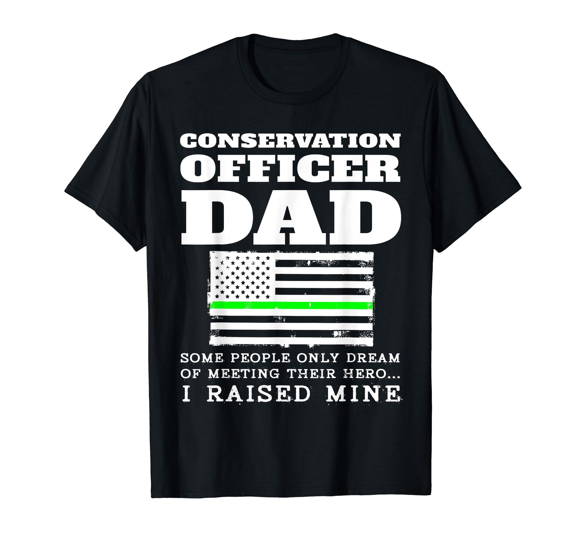 Proud Conservation Officer Dad Father T-Shirt - Novelty Apparel Men Women - T-Shirt, Sweatshirt, Hoodie