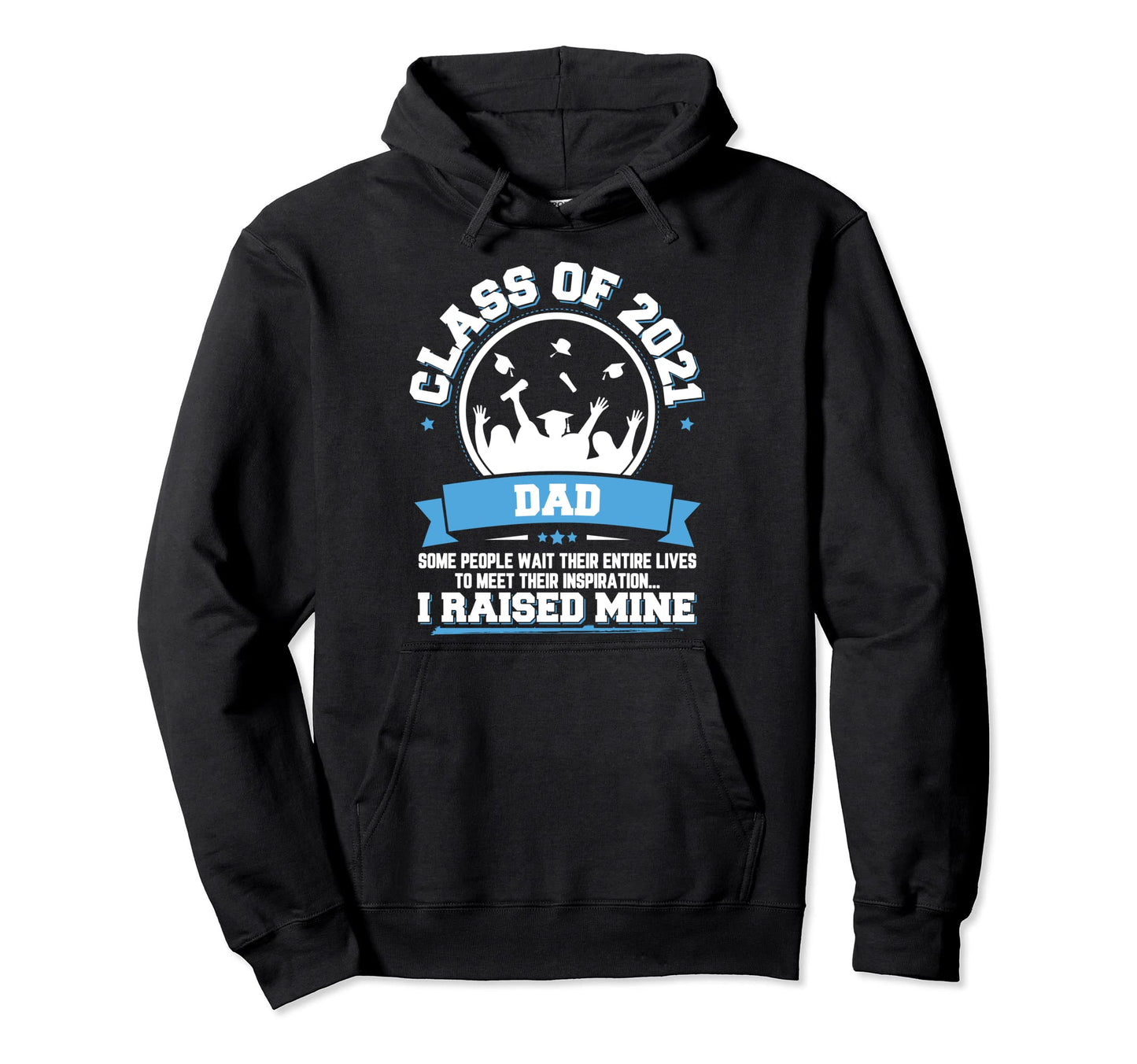 Graduation Gift Proud Dad Class 2021 Hoodie - Trendy Graphic for Adults - T-Shirt, Sweatshirt, Hoodie
