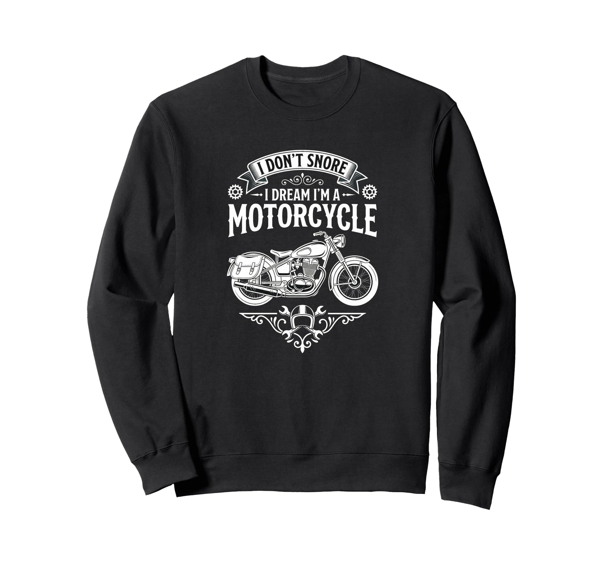I Dont Snore I Dream Im Motorcycle Sweatshirt - Graphic Print Men Women - T-Shirt, Sweatshirt, Hoodie