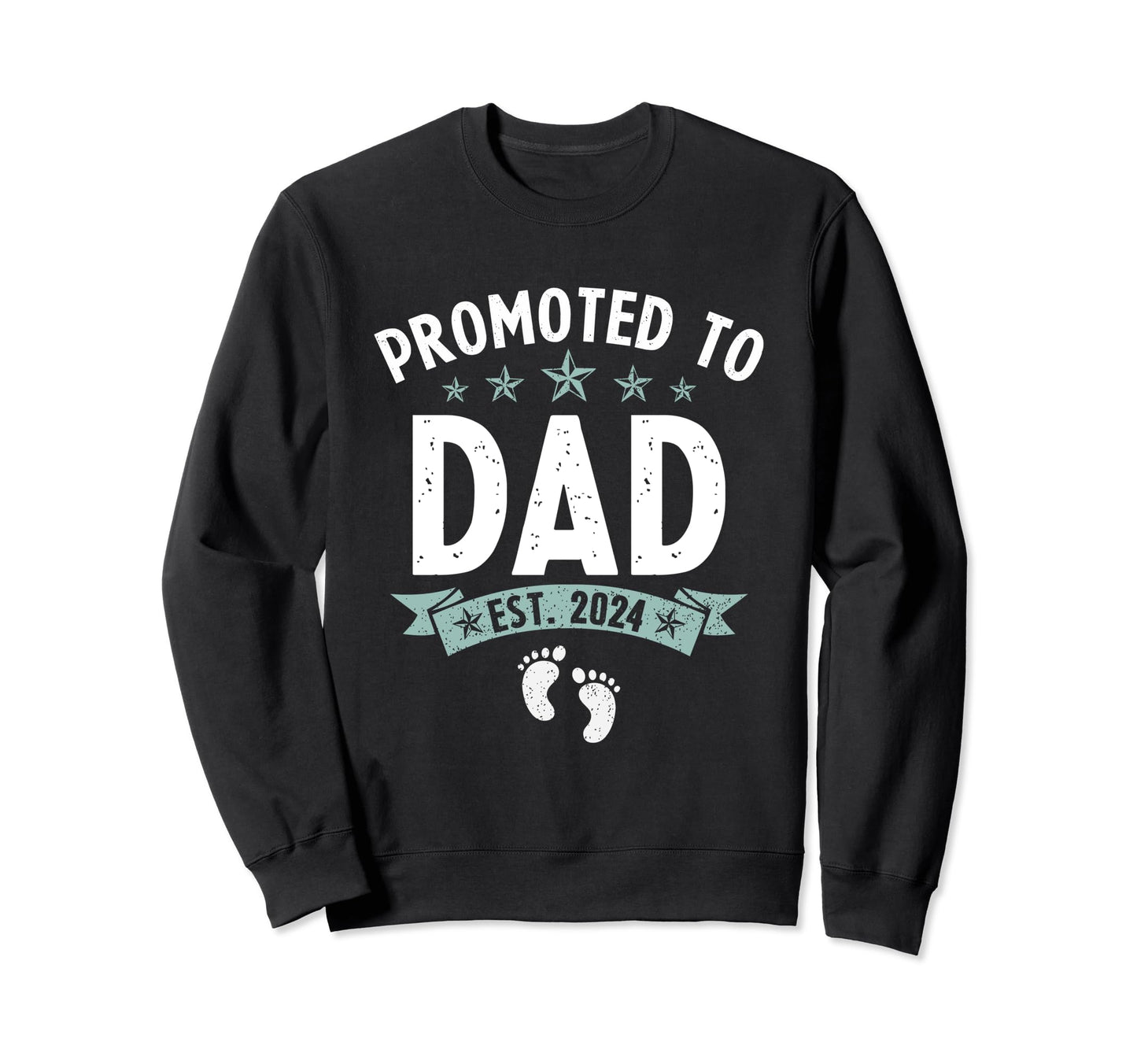 Promoted To Dad Est 2024 Feet Sweatshirt - Casual Everyday Wear Men Women - T-Shirt, Sweatshirt, Hoodie