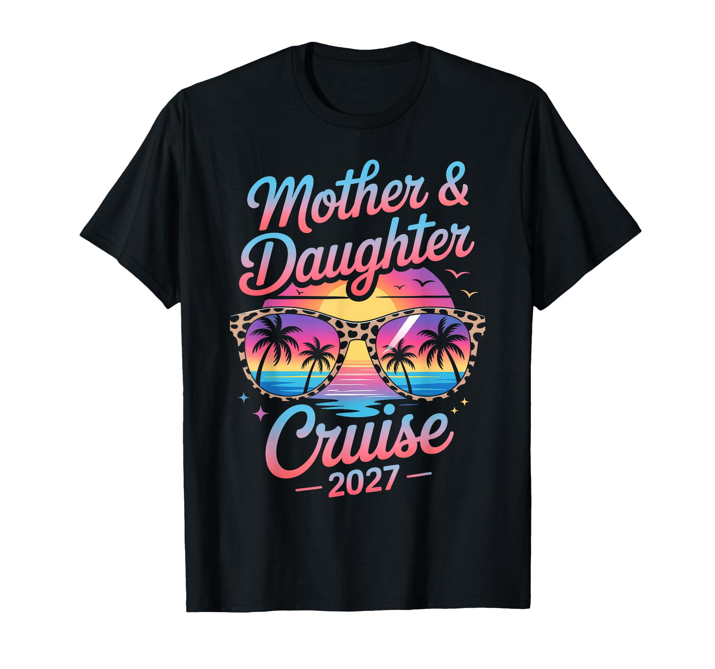 Mother Daughter Cruise 2027 T-Shirt - Fun Novelty Design Men Women - T-Shirt, Sweatshirt, Hoodie