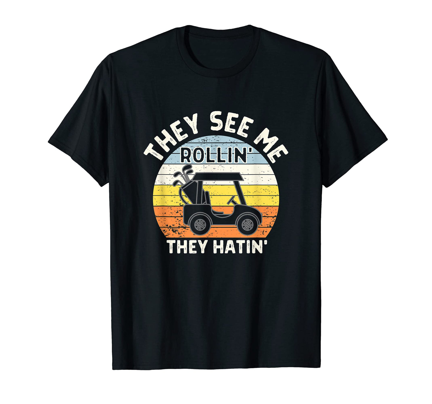 They See Me Rollin They Hatin T-Shirt - Fun Novelty Design for Adults - T-Shirt, Sweatshirt, Hoodie
