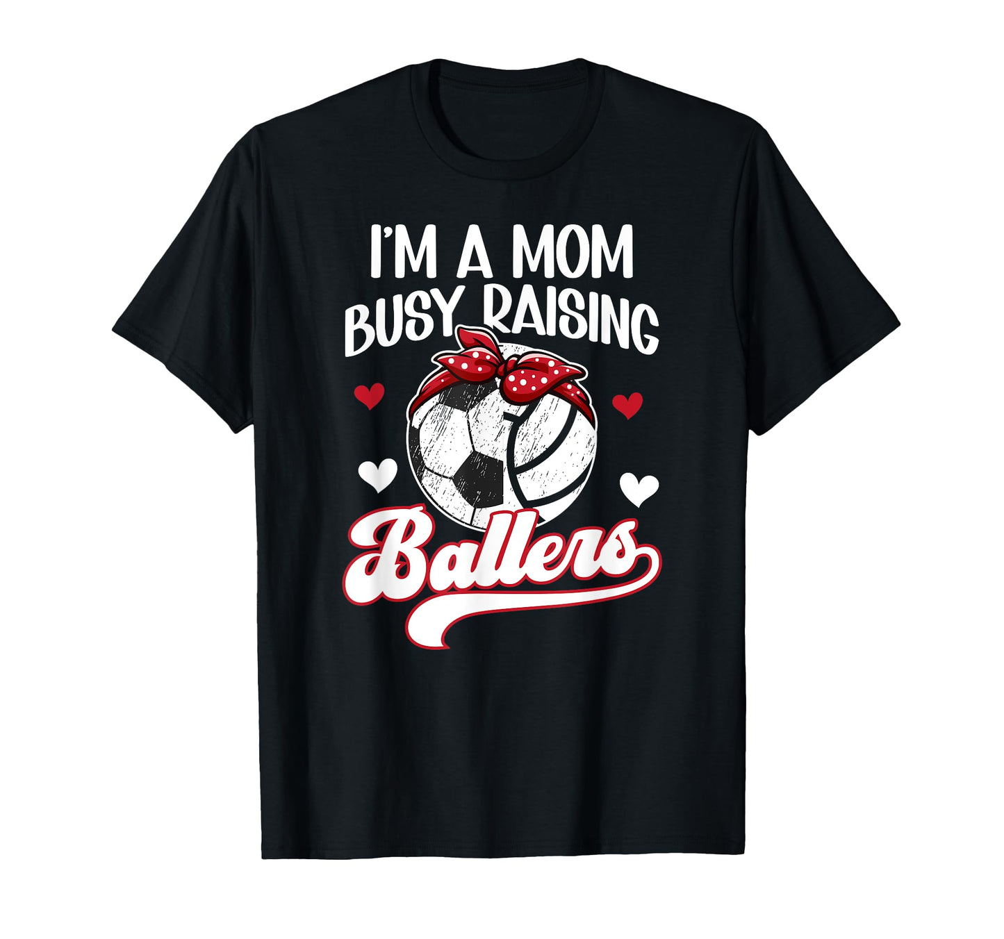 Im Mom Busy Raising Ballers Soccer T-Shirt - Graphic Print for Adults - T-Shirt, Sweatshirt, Hoodie