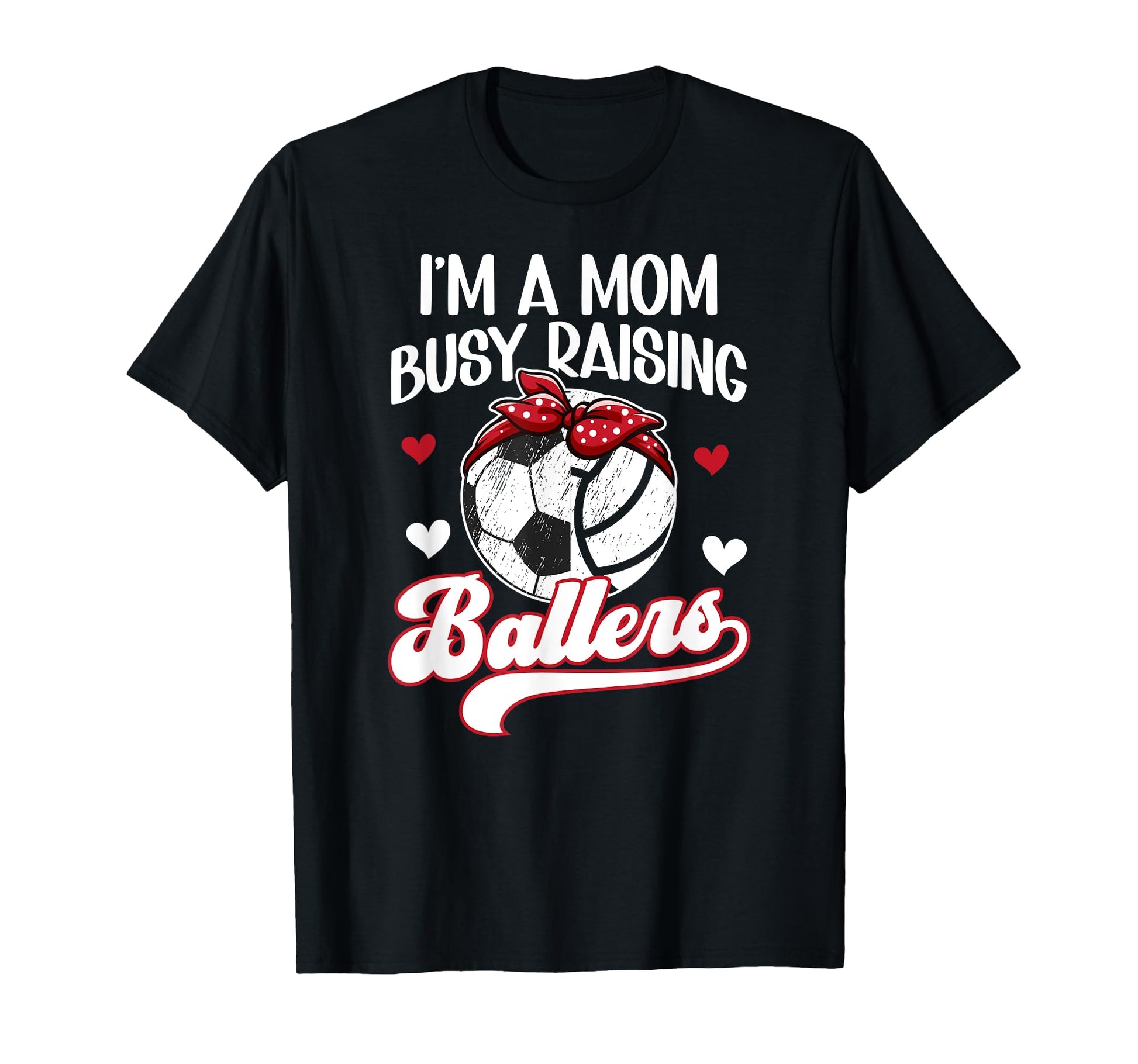 Im Mom Busy Raising Ballers Soccer T-Shirt - Graphic Print for Adults - T-Shirt, Sweatshirt, Hoodie