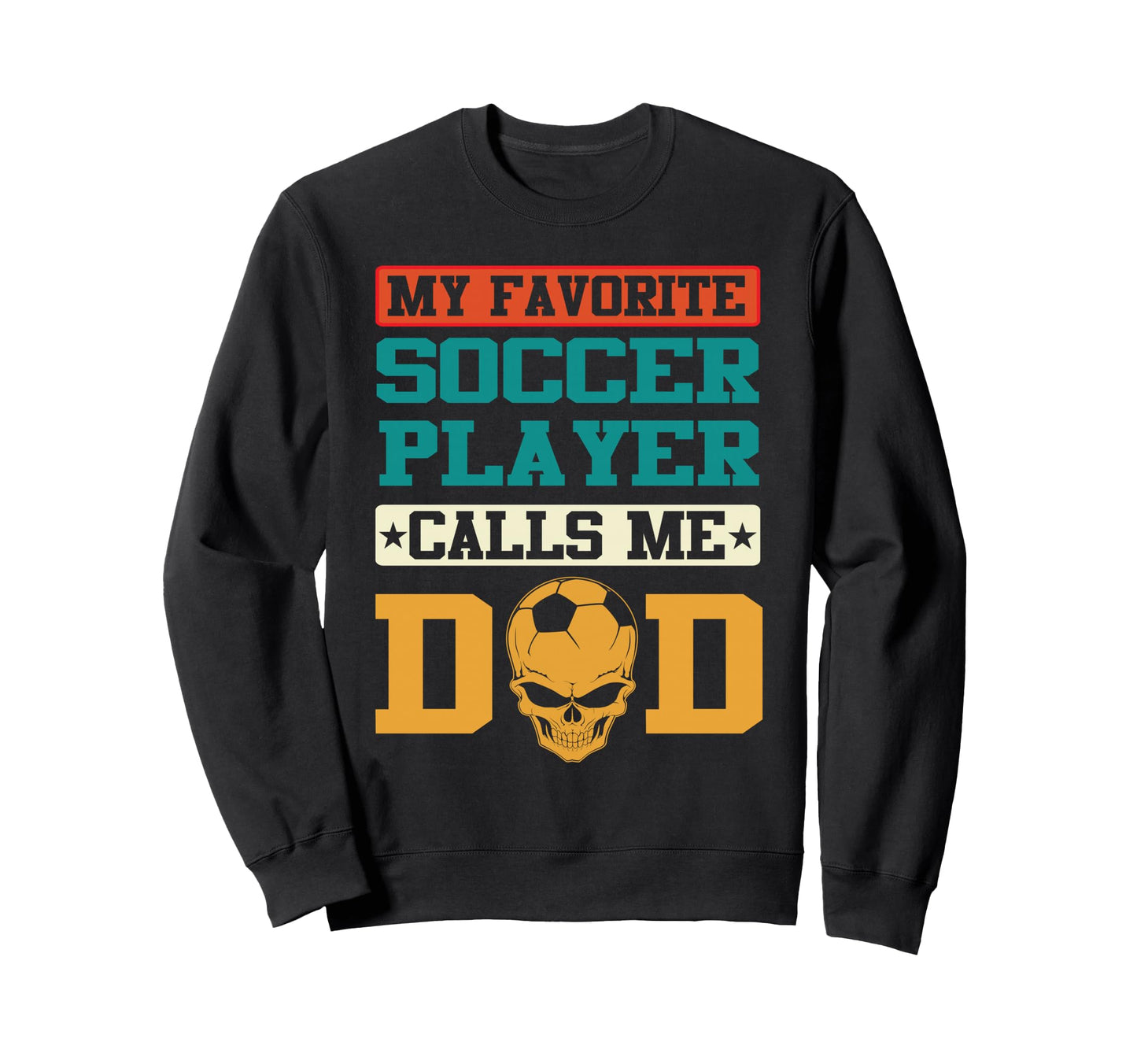 My Favorite Soccer Player Calls Me Dad Sweatshirt - Graphic Print Unisex - T-Shirt, Sweatshirt, Hoodie