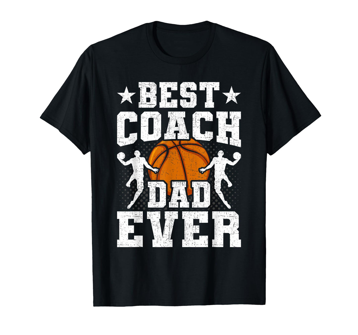 Best Coach Dad Ever Basketball T-Shirt - Casual Everyday Wear Men Women - T-Shirt, Sweatshirt, Hoodie