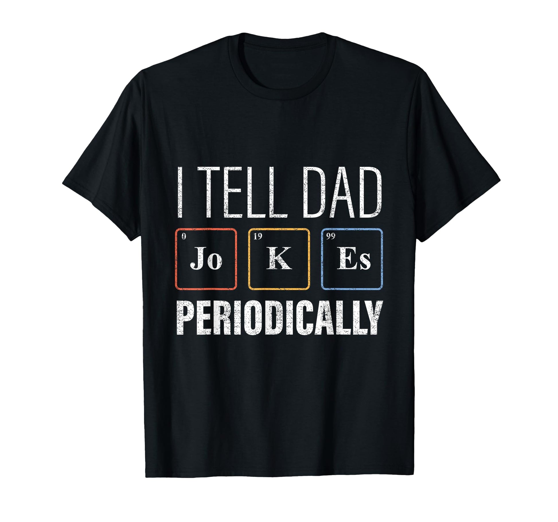 I Tell Dad Jokes Periodically Science T-Shirt - Novelty Apparel for Adults - T-Shirt, Sweatshirt, Hoodie