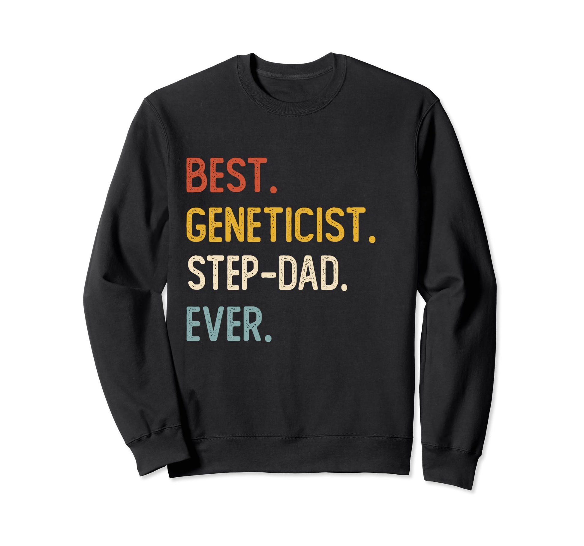 Funny Dad Best Geneticist Step Dad Sweatshirt - Novelty Apparel Men Women - T-Shirt, Sweatshirt, Hoodie