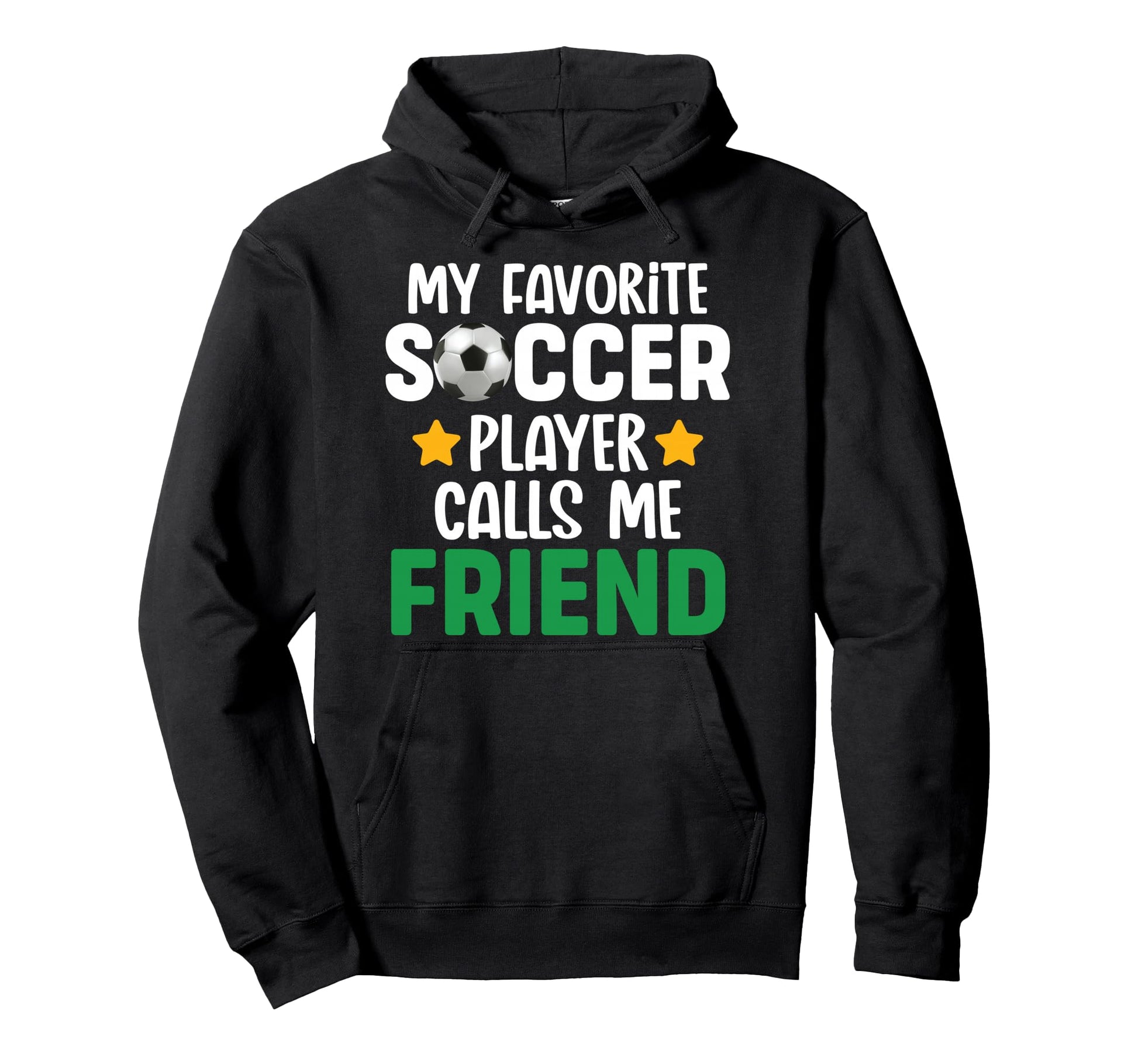My Favorite Soccer Player Calls Me Friend Hoodie - Novelty Apparel Unisex - T-Shirt, Sweatshirt, Hoodie