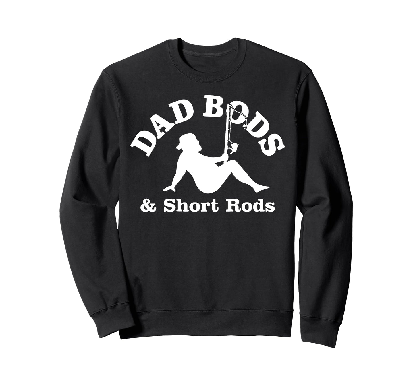 Funny Dad Bods Short Rods T-Shirt - Fun Novelty Design Unisex - T-Shirt, Sweatshirt, Hoodie