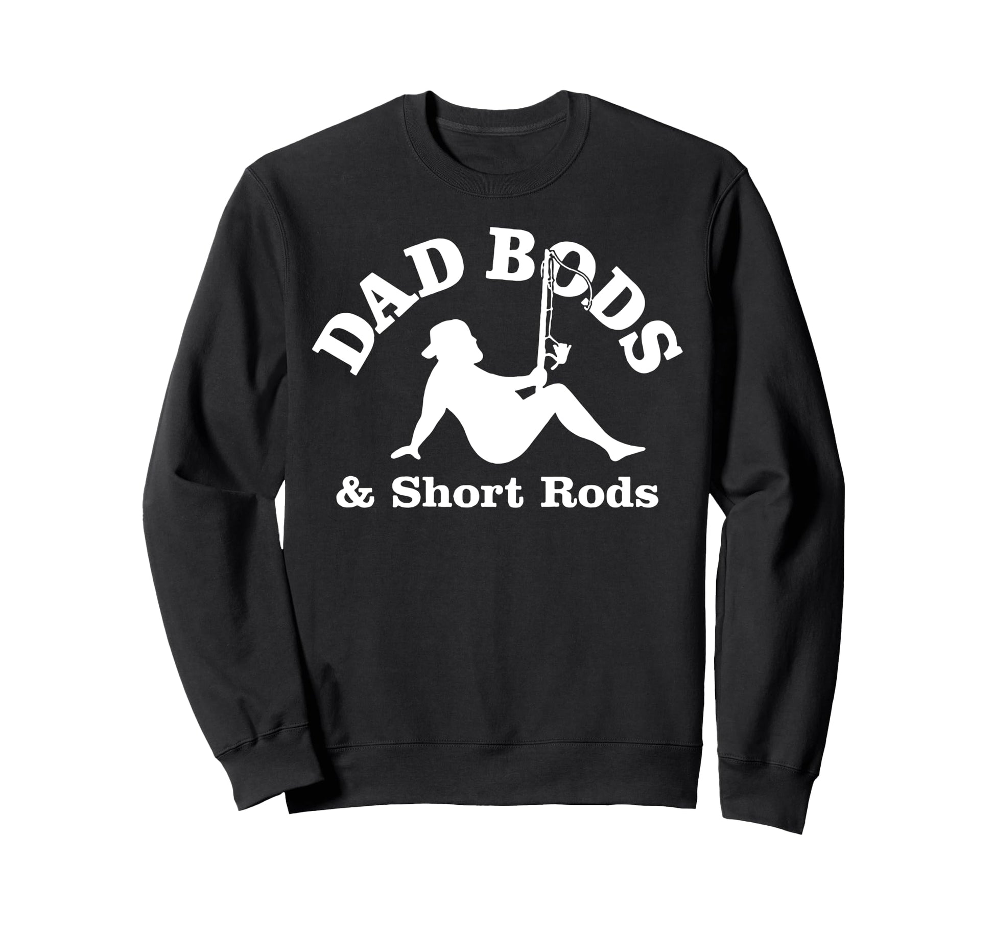 Funny Dad Bods Short Rods T-Shirt - Fun Novelty Design Unisex - T-Shirt, Sweatshirt, Hoodie