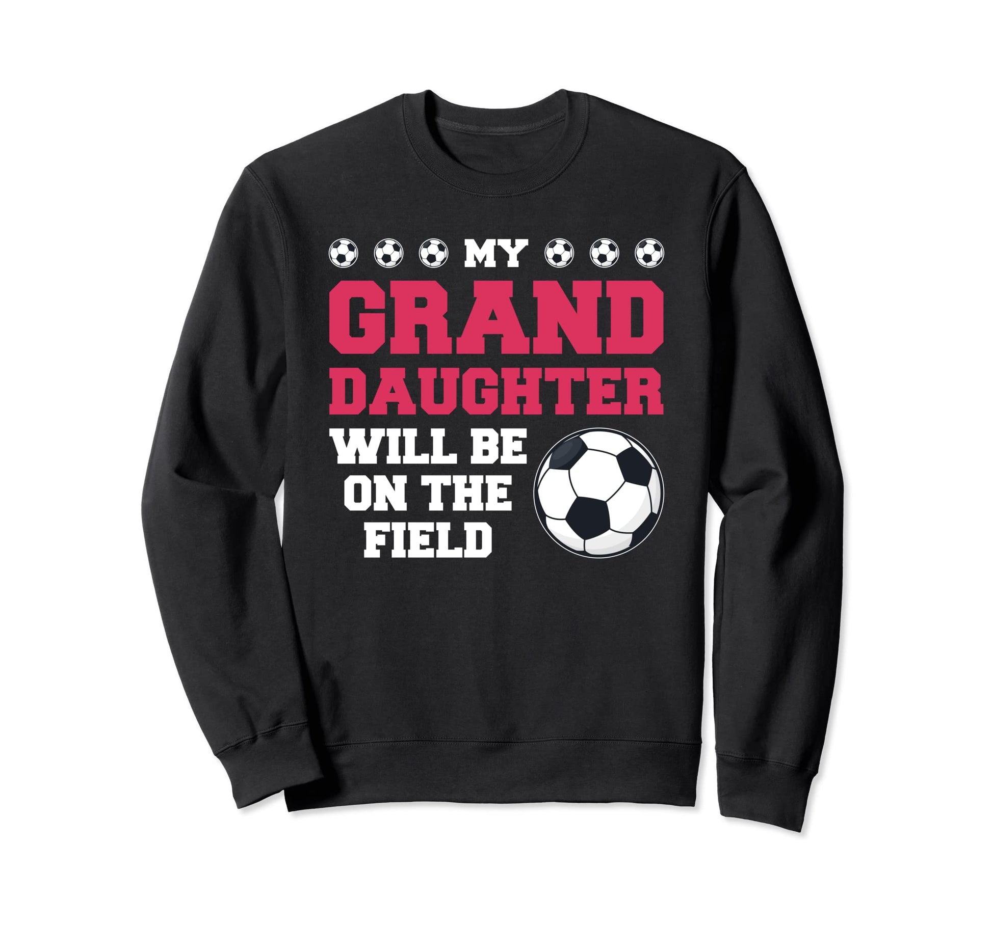 My Granddaughter Will Be Field Sweatshirt - Unique Graphic for Adults - T-Shirt, Sweatshirt, Hoodie