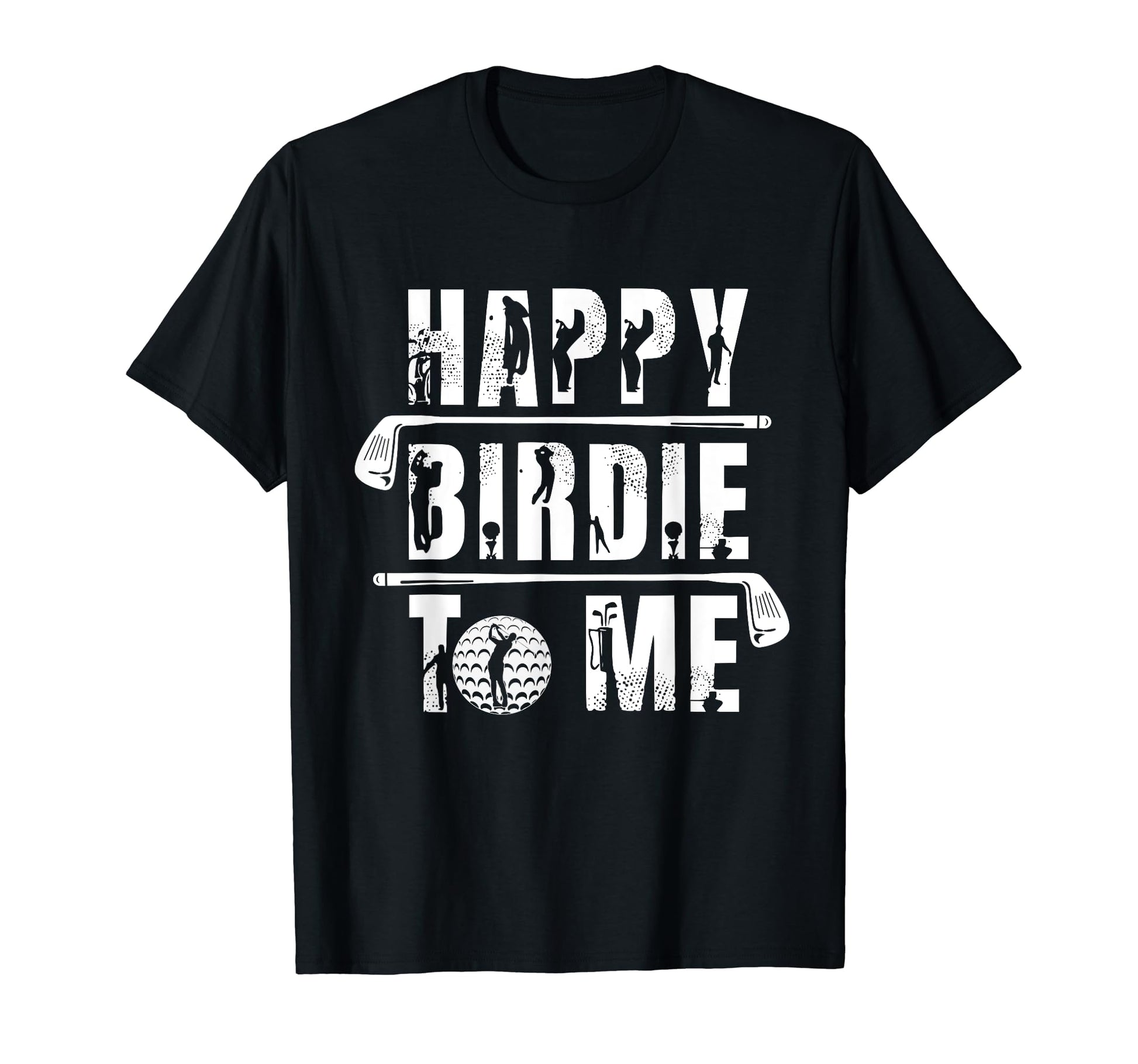 Happy Birdie To Me Golfer Dad Uncle T-Shirt - Minimalist Print for Adults - T-Shirt, Sweatshirt, Hoodie