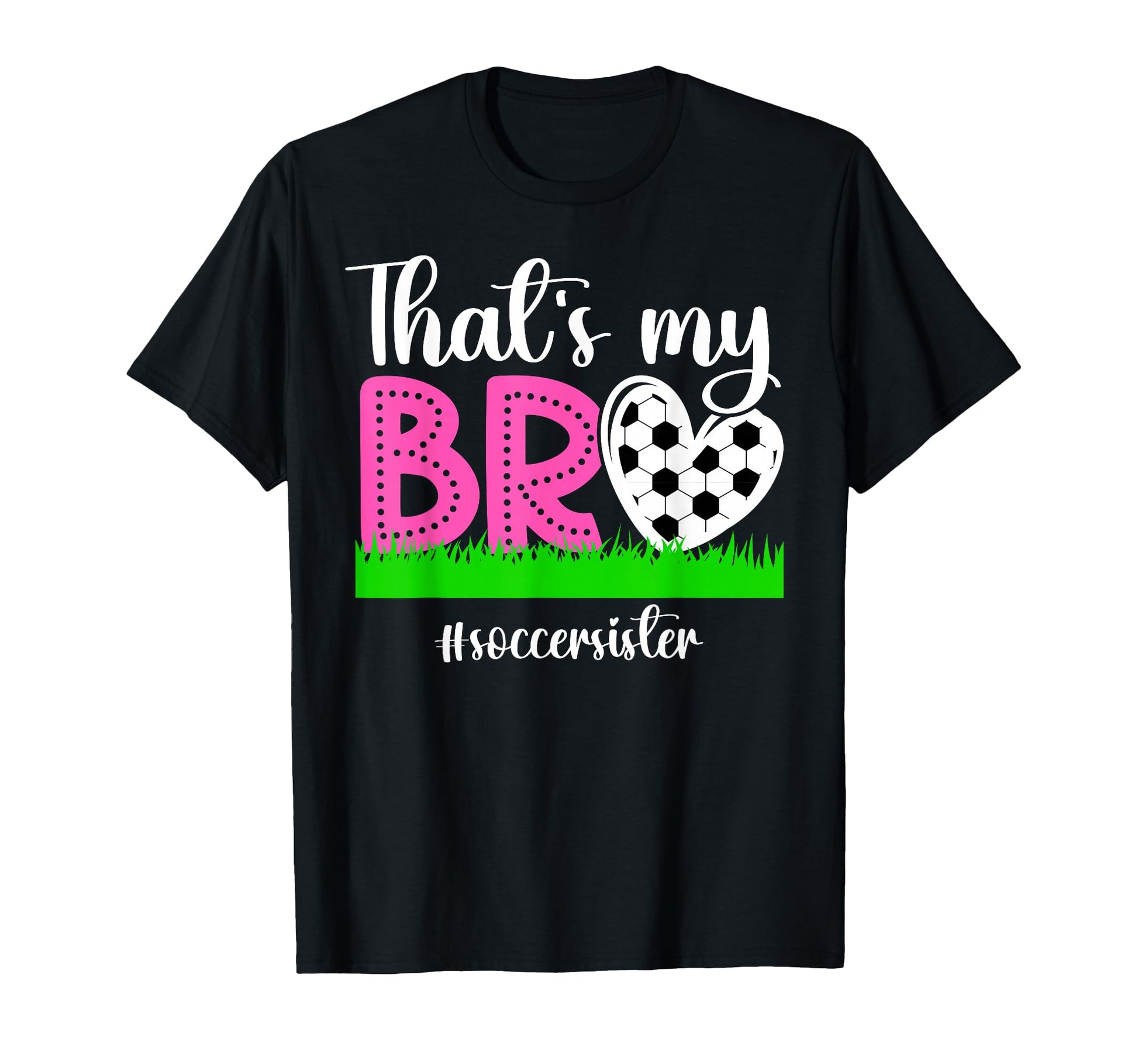Thats My Bro Soccer Sister Soccer T-Shirt - Aesthetic Graphic for Adults - T-Shirt, Sweatshirt, Hoodie