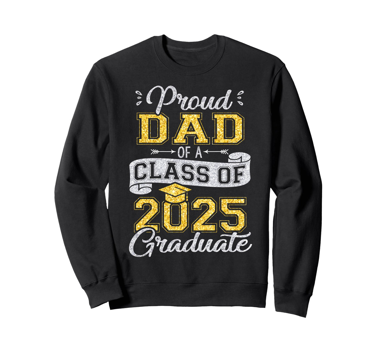 Proud Dad Class 2025 Graduate Funny Sweatshirt - Streetwear Style Unisex - T-Shirt, Sweatshirt, Hoodie