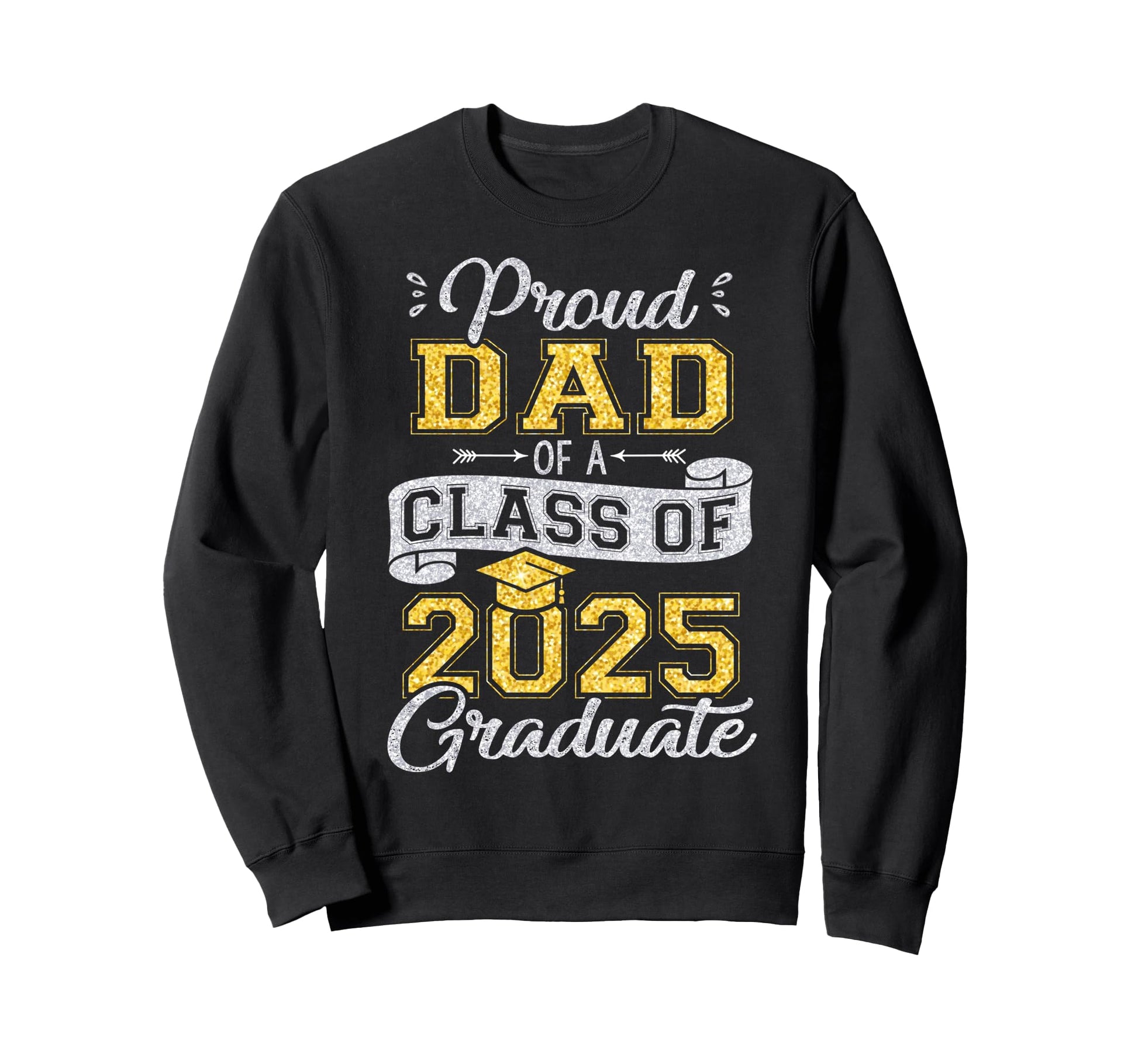 Proud Dad Class 2025 Graduate Funny Sweatshirt - Streetwear Style Unisex - T-Shirt, Sweatshirt, Hoodie