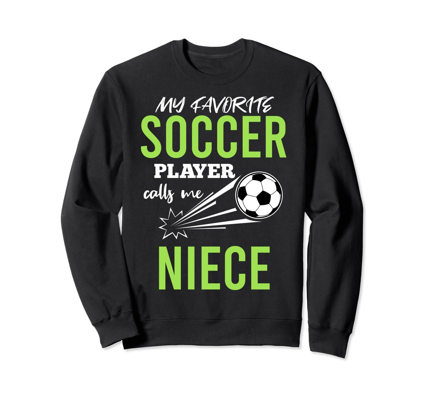 Soccer Niece My Favorite Player Sweatshirt - Novelty Apparel Men Women - T-Shirt, Sweatshirt, Hoodie