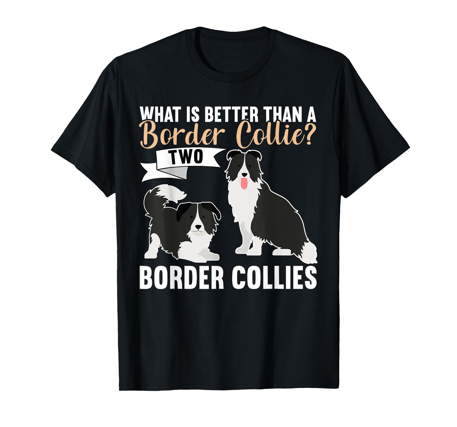 What Is Better Than Border Collie T-Shirt - Minimalist Print for Adults - T-Shirt, Sweatshirt, Hoodie