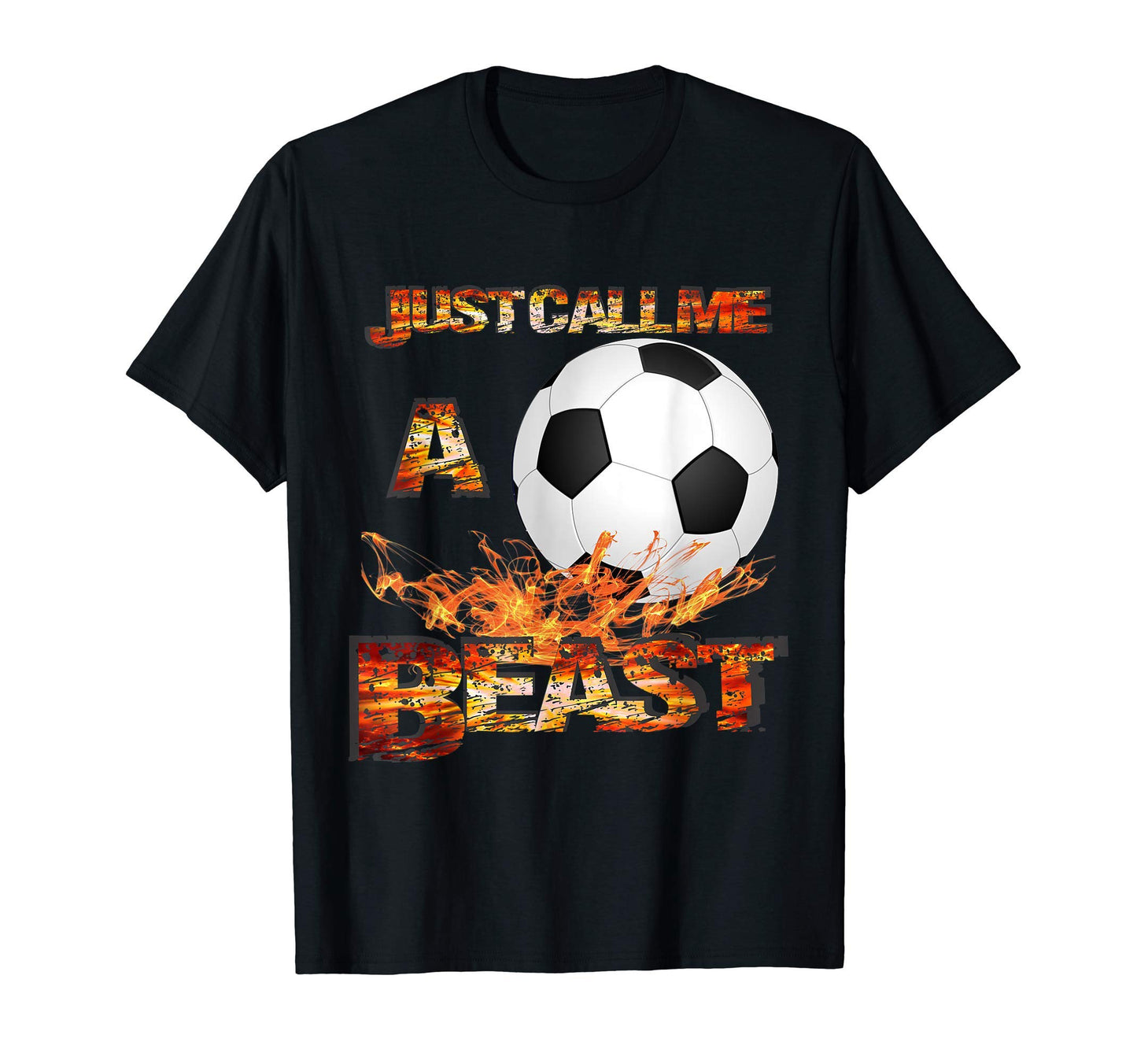 Just Call Me Soccer Beast Best Team Player T-Shirt - Trendy Graphic Unisex - T-Shirt, Sweatshirt, Hoodie