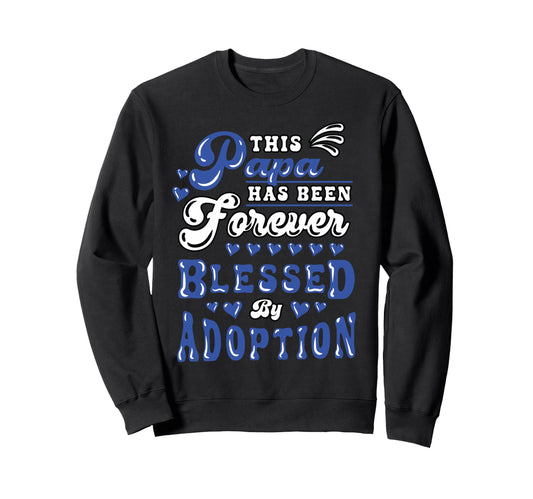 Adoption Day Papa Forever Blessed Sweatshirt - Unique Graphic Unisex - T-Shirt, Sweatshirt, Hoodie