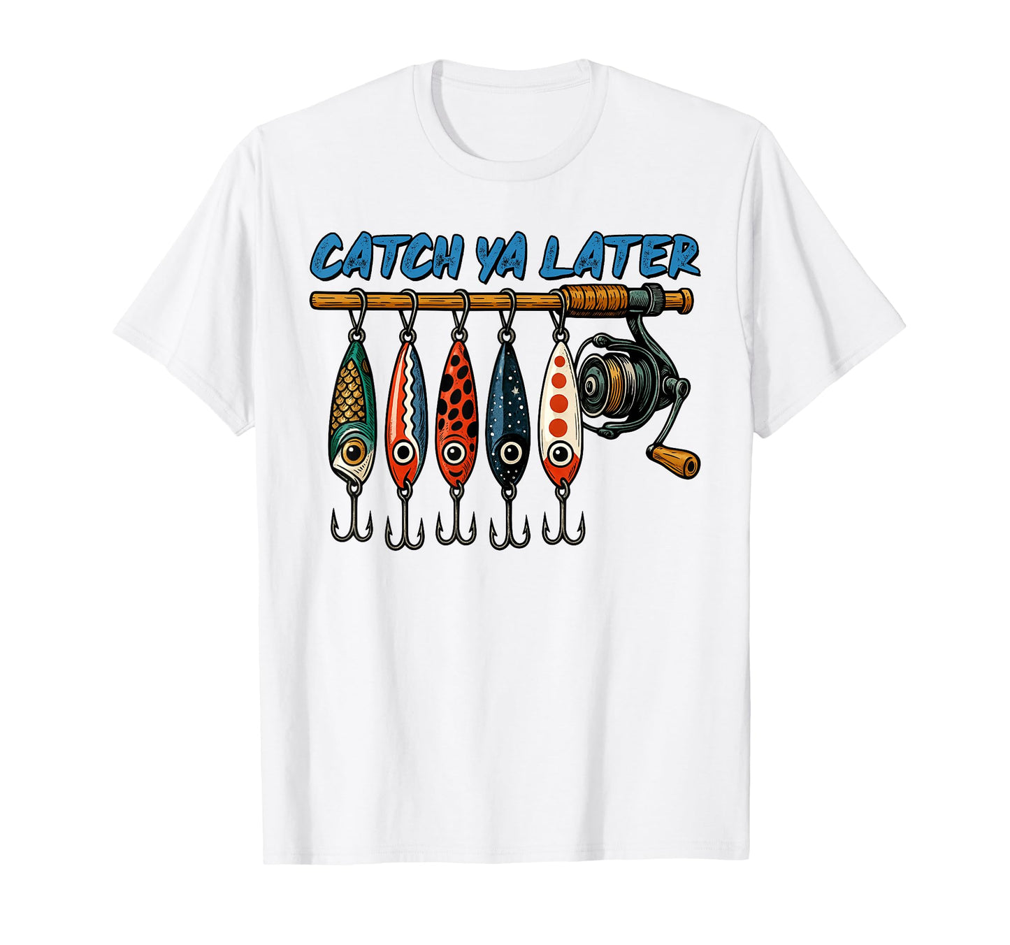 Catch Ya Later Funny Fishing Lure Angler T-Shirt - Unique Graphic Unisex - T-Shirt, Sweatshirt, Hoodie