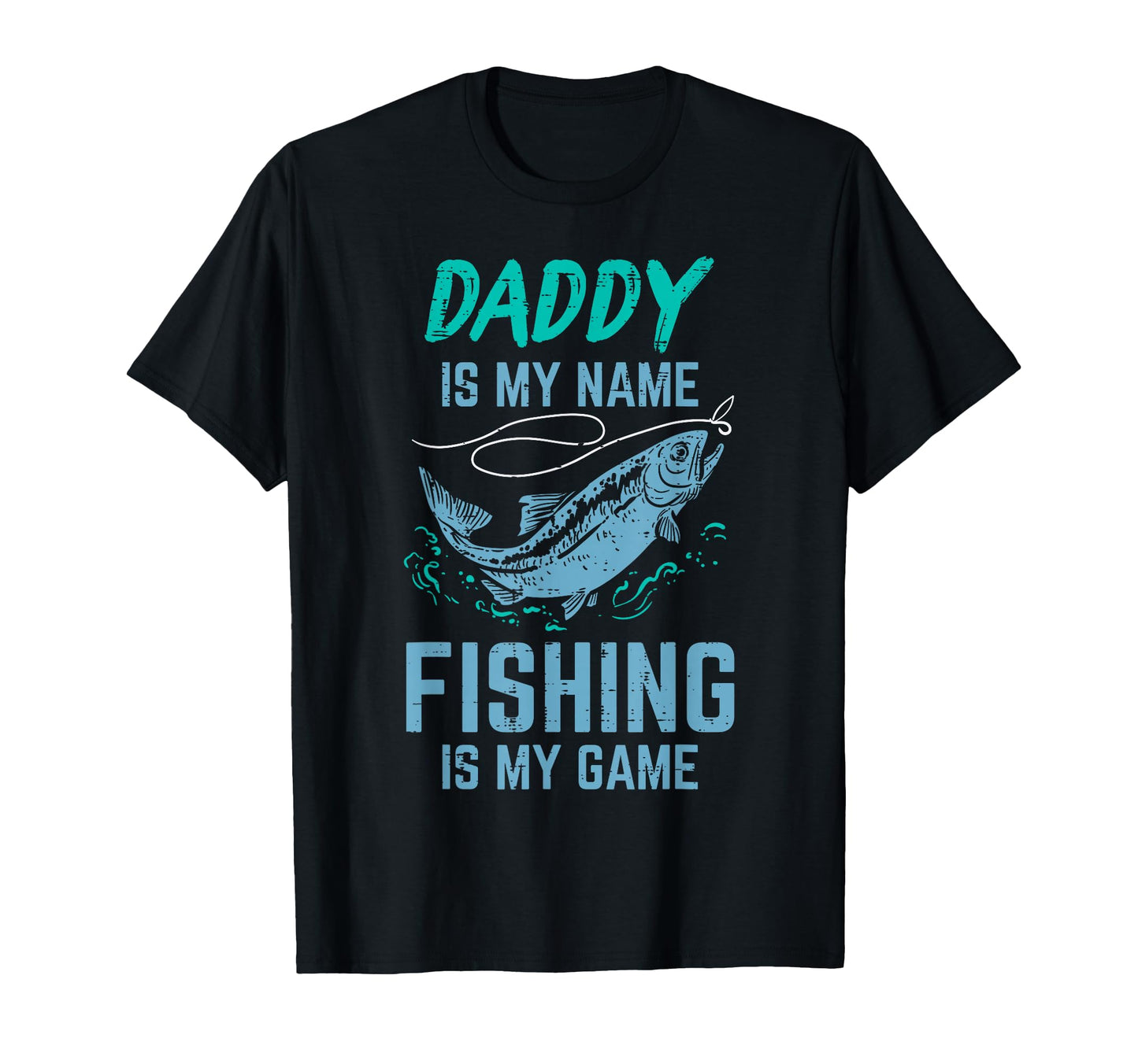Daddy Is My Name Fishing My Game Funny T-Shirt - Unique Graphic Unisex - T-Shirt, Sweatshirt, Hoodie