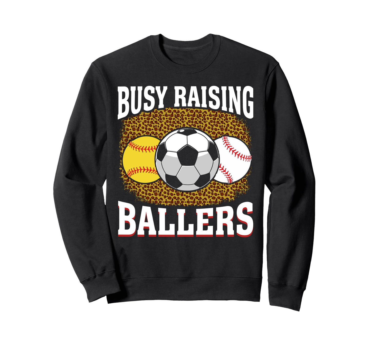 Busy Raising Ballers Softball Soccer Sweatshirt - Unique Graphic Unisex - T-Shirt, Sweatshirt, Hoodie