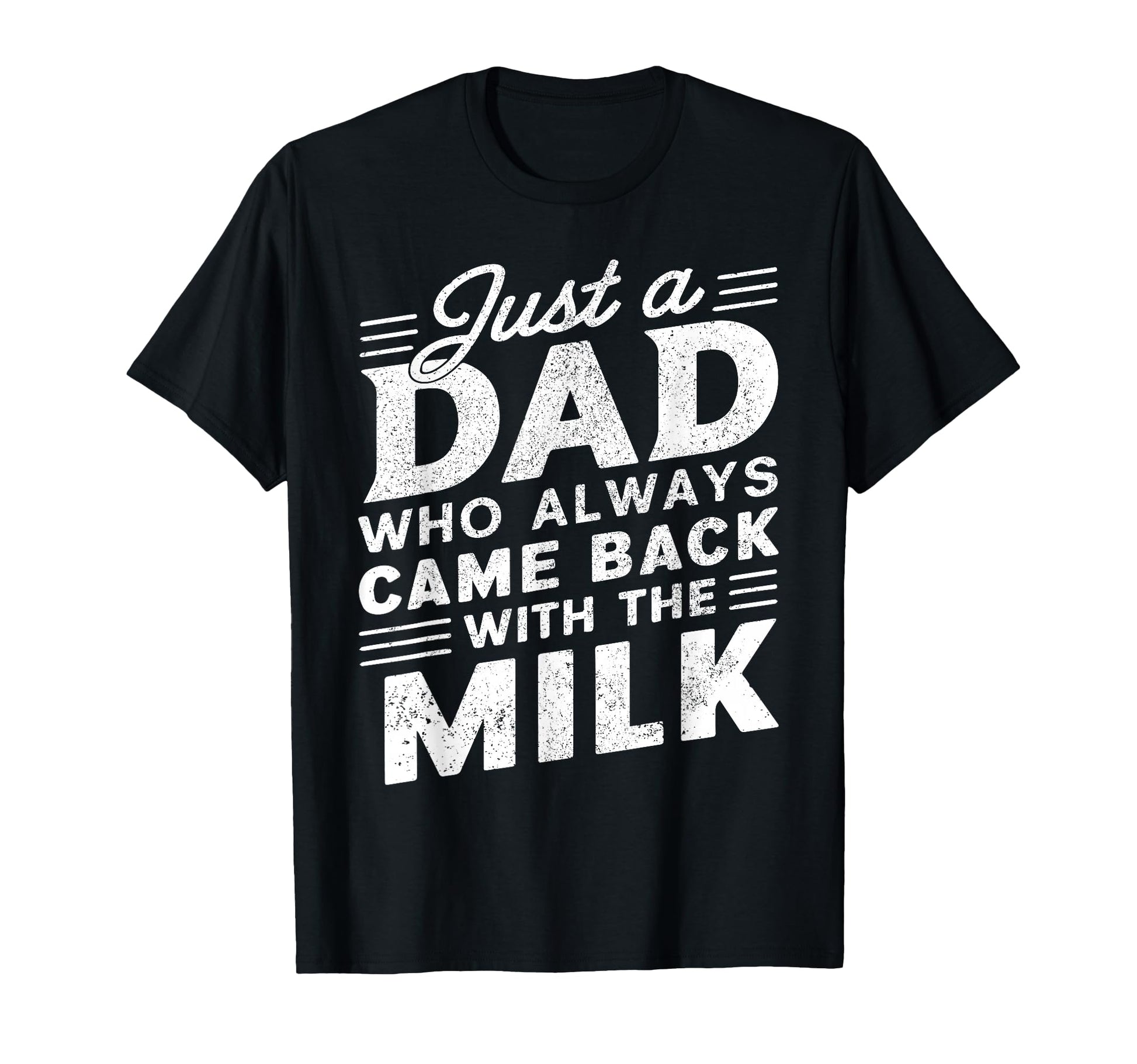 Just Dad Who Always Came Back Milk Funny T-Shirt - Minimalist Print Unisex - T-Shirt, Sweatshirt, Hoodie