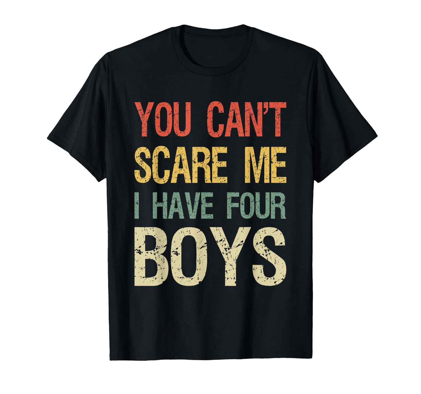 You Cant Scare Me I Have Four T-Shirt - Casual Everyday Wear for Adults - T-Shirt, Sweatshirt, Hoodie