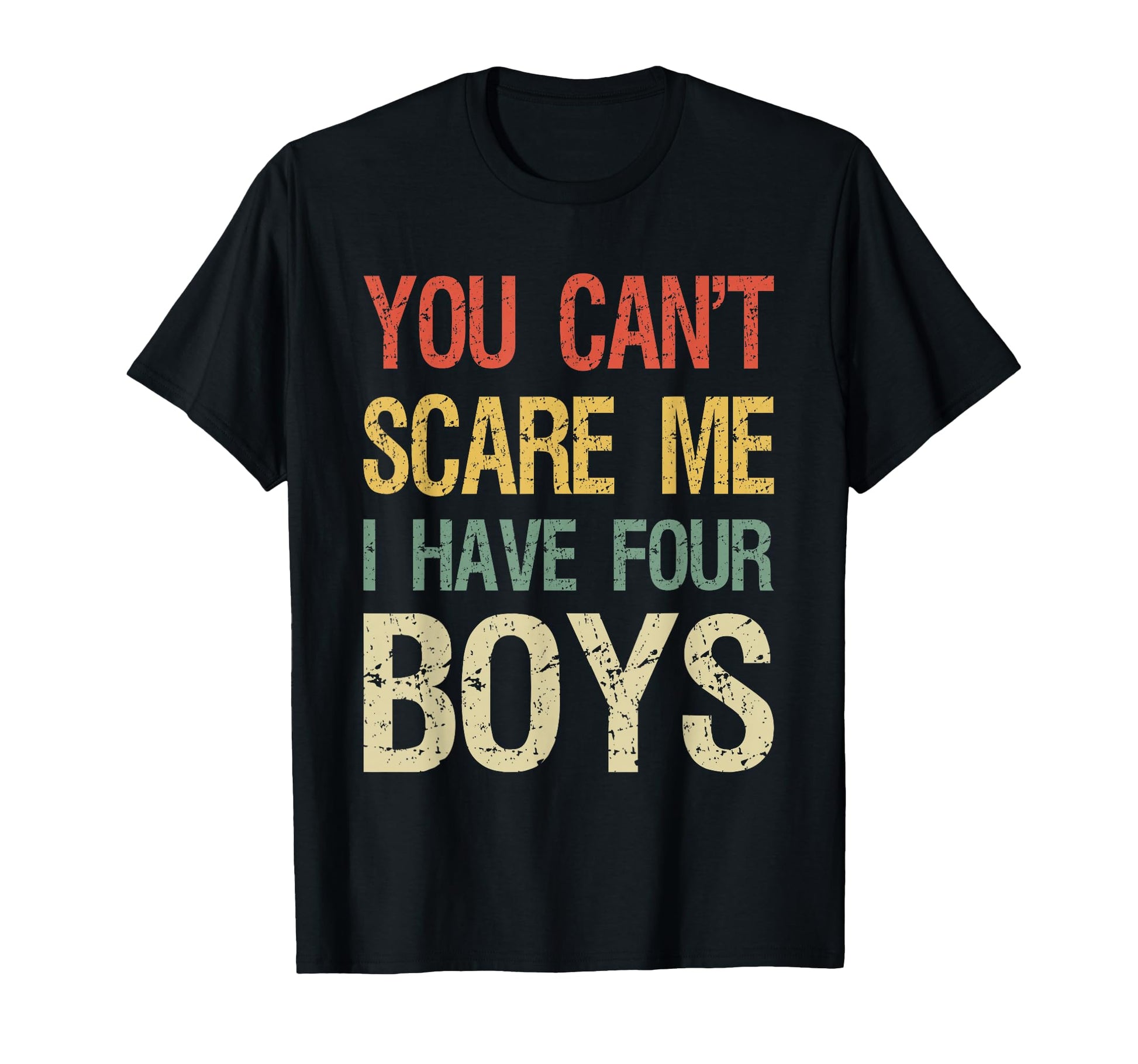 You Cant Scare Me I Have Four T-Shirt - Casual Everyday Wear for Adults - T-Shirt, Sweatshirt, Hoodie