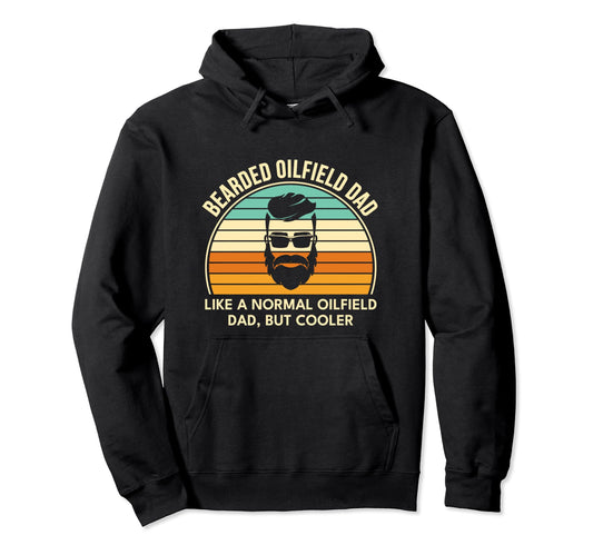 Bearded Oilfield Dad Worker Funny Hoodie - Casual Everyday Wear Men Women - T-Shirt, Sweatshirt, Hoodie