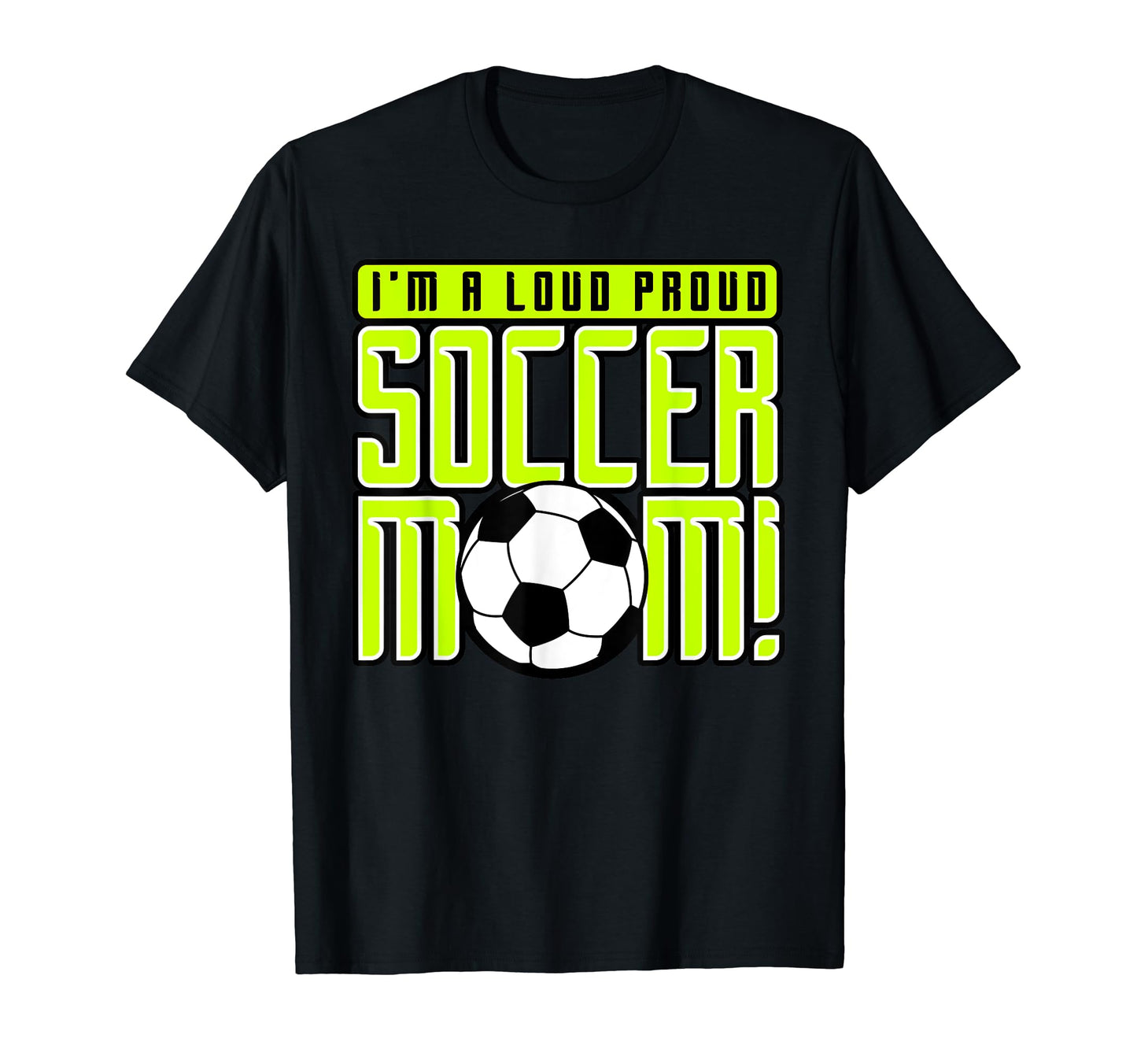 Proud Soccer Mom Im Loud Proud Soccer Mom T-Shirt - Unique Graphic Unisex - T-Shirt, Sweatshirt, Hoodie
