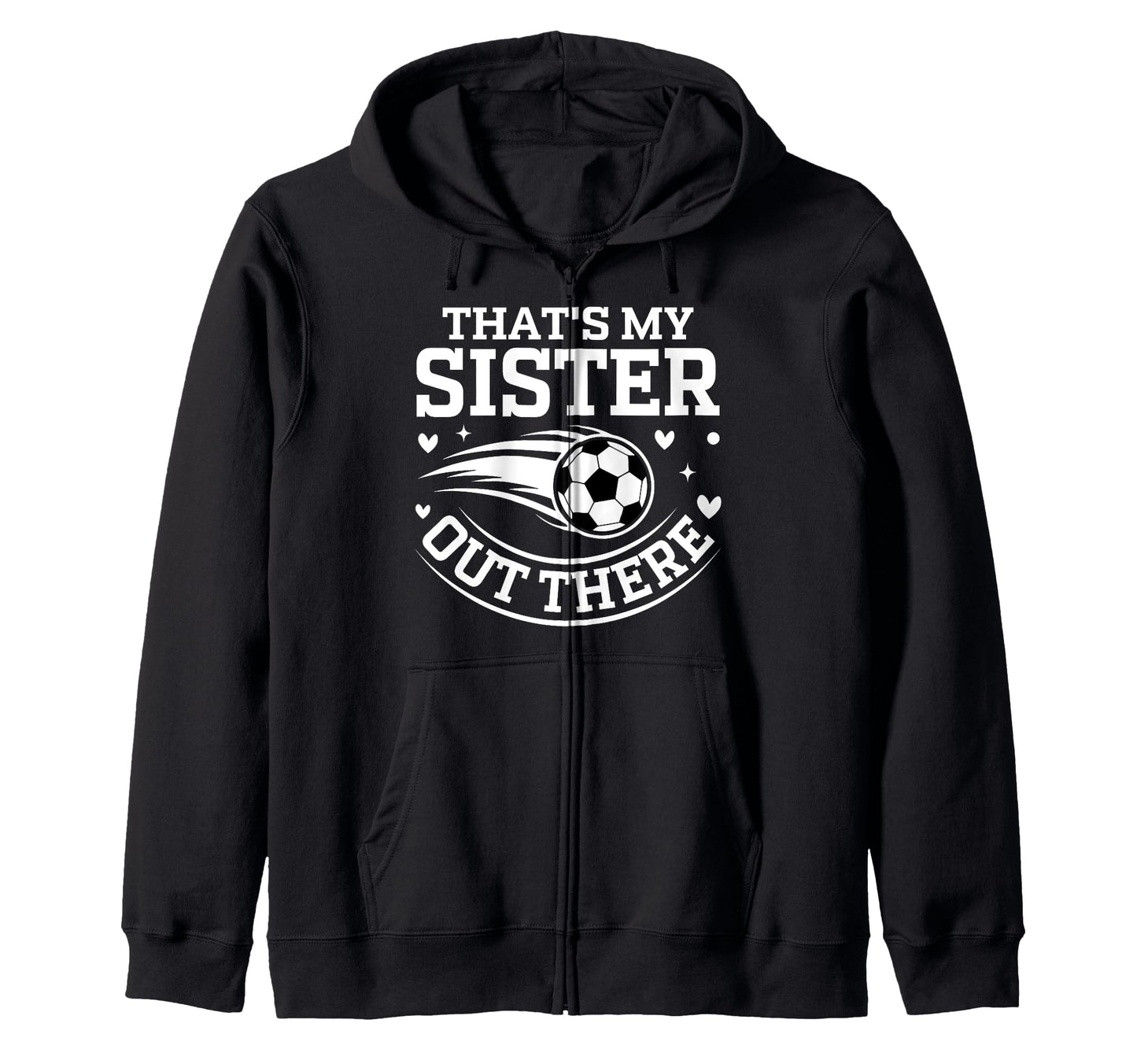Thats My Sister Out There Soccer Ball Hoodie - Aesthetic Graphic Men Women - T-Shirt, Sweatshirt, Hoodie