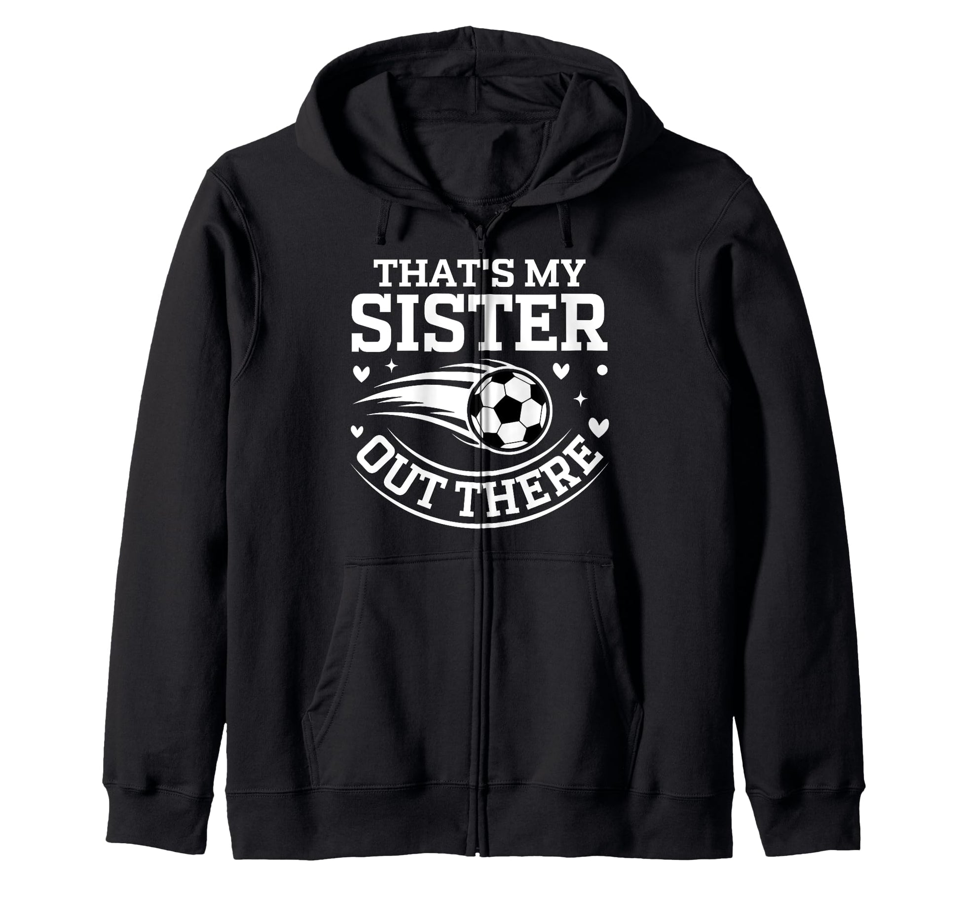 Thats My Sister Out There Soccer Ball Hoodie - Aesthetic Graphic Men Women - T-Shirt, Sweatshirt, Hoodie